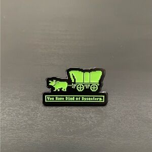 Oregon Trail Pin You Have Died Of Dysentery NEW Wagon Pinback Brooch